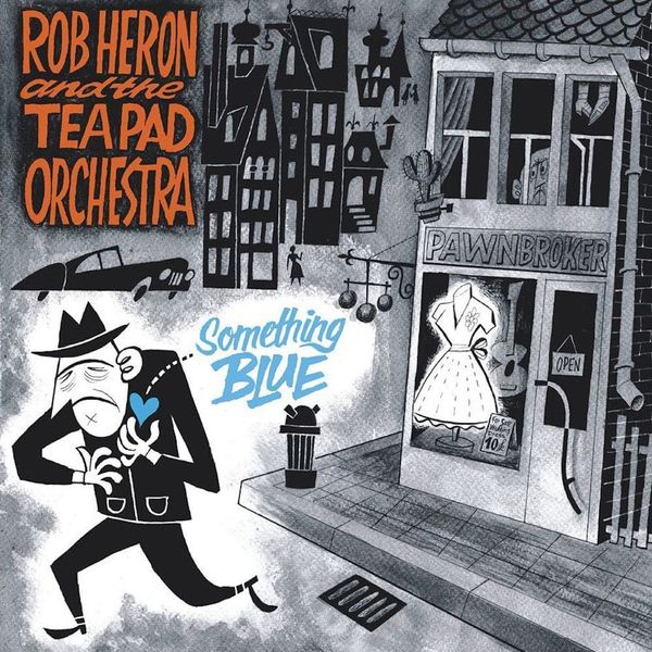 Something Blue // Rob Heron & The Tea Pad Orchestra